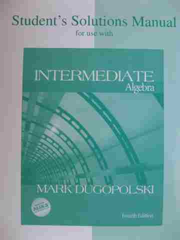 (image for) Intermediate Algebra 4th Edition Student's Solutions Manual (P) by Mark Dugopolski