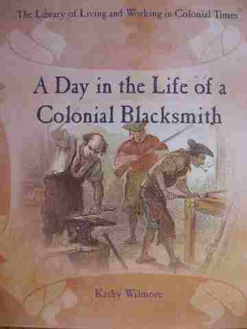 (image for) A Day in the Life of a Colonial Blacksmith (H) by Kathy Wilmore