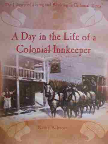 (image for) A Day in the Life of a Colonial Innkeeper (H) by Kathy Wilmore