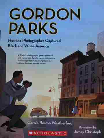 (image for) Gordon Parks How the Photographer Captured Black & White America (P) by Carole Boston Weatherford