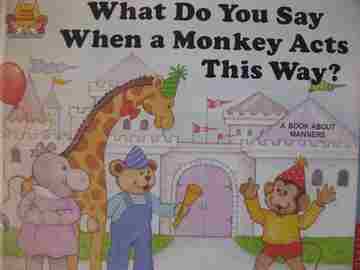 (image for) What Do You Say When a Monkey Acts This Way? (H) by Jane Belk Moncure