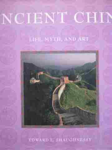 (image for) Ancient China Life Myth & Art (H) by Edward L Shaughnessy