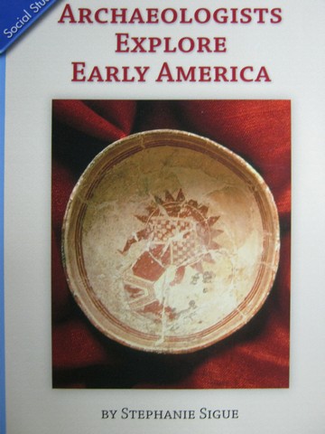 (image for) Archaeologists Explore Early America (P) by Stephanie Sigue