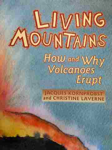 (image for) Living Mountains How & Why Volcanoes Erupt (P) by Kornprobst