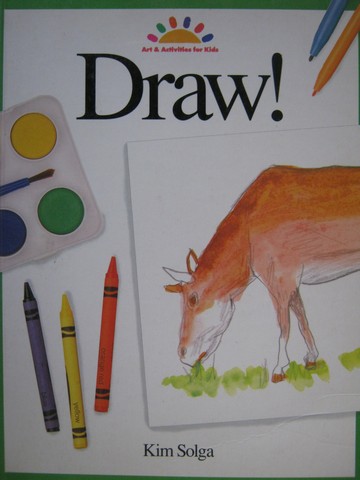 (image for) Draw! Art & Activities for Kids Ages 6-11 (P) by Kim Solga