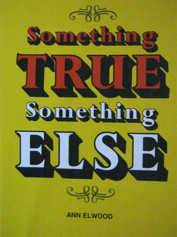 (image for) Something True Something Else (P) by Ann Elwood